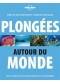 Plongées autour du monde : idées de destinations et conseils pratiques : les plus beaux sites, pour débutants ou confirmés 