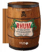 Rhum : 30 recettes gourmandes sucrées et salées