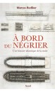 .A bord du négrier : une histoire atlantique de la traite