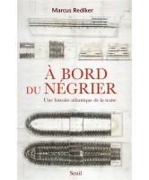 A bord du négrier : une histoire atlantique de la traite