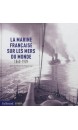 La marine française sur les mers du monde : 1860-1939