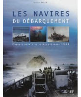 Les navires du Débarquement : combats navals de juin à décembre 1944