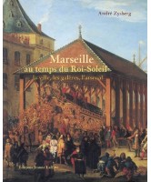 Marseille au temps du Roi-Soleil : la ville, les galères, l'arsenal (1660-1715)