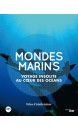 Mondes marins : voyage insolite au coeur des océans