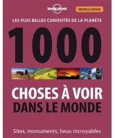 1 000 choses à voir dans le monde : les plus belles curiosités de la planète : sites, monuments, lieux incroyables