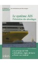 Le système AIS : prévention des abordages : le principe de l'AIS, anticollision, règles de barre, choisir son matériel