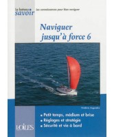 Naviguer jusqu'à force 6 : petits temps, médium et brise, réglages et stratégie, sécurité et vie à bord