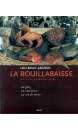 La bouillabaisse : un plat, un emblème, un art de vivre Lou bouil-abaïsso 