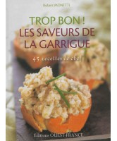 Trop bon ! Les saveurs de la garrigue : 45 recettes de chef