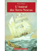L'amiral des Terre-Neuvas : de Granville à Terre-Neuve, les misérables de la mer