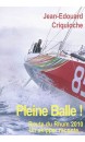 Pleine balle ! : Route du rhum 2010, un skipper raconte...