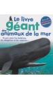 Le livre géant des animaux de la mer : nager avec les baleines, les dauphins et les requins...