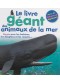 Le livre géant des animaux de la mer : nager avec les baleines, les dauphins et les requins...