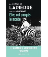 Elles ont conquis le monde : les grandes aventurières : 1850-1950