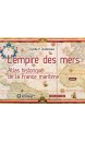 L'empire des mers : atlas historique de la France maritime 