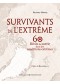 Survivants de l'extrême : 60 récits de survie dans des conditions extrêmes 