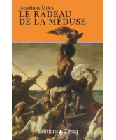 Le radeau de la Méduse : le naufrage, le scandale et le chef-d'oeuvre