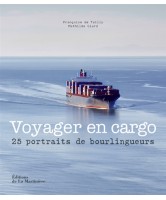 Voyager en cargo : 25 portraits de bourlingueurs