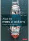 Atlas des mers et océans : conquêtes, tensions, explorations 