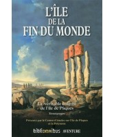 L'île de la fin du monde : la véritable énigme de l'île de Pâques