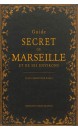 Guide secret de Marseille et de ses environs