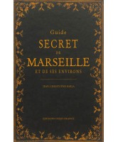 Guide secret de Marseille et de ses environs