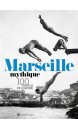 Marseille mythique : 100 photos de légende