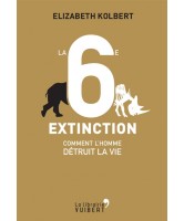 La 6e extinction : comment l'homme détruit la vie 
