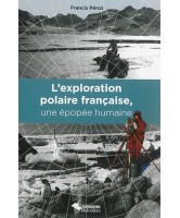 L'exploration polaire francaise, une épopée humaine