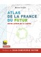 Atlas de la France du futur : notre avenir en 72 cartes