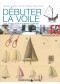 Débuter la voile : Optimist, Equipe, 420 : principes, mise au point et technique