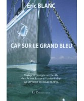 Cap sur le grand bleu : voyage et plongées en famille dans la mer Rouge et l'océan Indien sur un voilier de douze mètres 