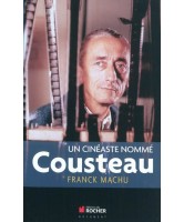 Un cinéaste nommé Cousteau : une oeuvre dans le siècle