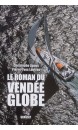 Le roman du Vendée Globe : dans les coulisses de la légende