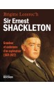 Sir Ernest Shackleton : grandeur et endurance d'un explorateur, 1874-1922