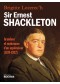 Sir Ernest Shackleton : grandeur et endurance d'un explorateur, 1874-1922