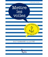 Mettre les voiles : et autres expressions nées de la mer : dictionnaire illustré