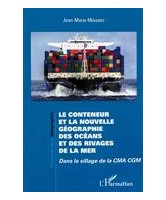 Le conteneur et la nouvelle géographie des océans et des rivages de la mer : dans le sillage de la CMA CGM 