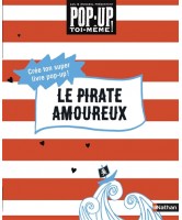 Le pirate amoureux : crée ton super livre pop-up ! Le pirate amoureux : crée ton super livre pop-up !