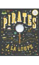 Pirates à la loupe ! : découvre l'histoire des pirates dans ce cherche et trouve géant !