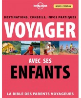 Voyager avec ses enfants : la bible des parents voyageurs : destinations, conseils, infos pratiques