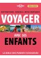 Voyager avec ses enfants : la bible des parents voyageurs : destinations, conseils, infos pratiques