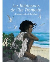 Les robinsons de l'île de Tromelin : l'histoire vraie de Tsimiavo