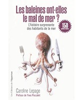 Les baleines ont-elles le mal de mer ? : l'histoire surprenante des habitants de la mer