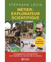 Métier : explorateur scientifique : l' engagement exceptionnel d'un homme au service de la science 