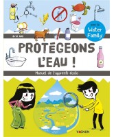 Protégeons l'eau : manuel de l'apprenti écolo