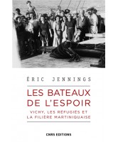 Les bateaux de l'espoir : Vichy, les réfugiés et la filière martiniquaise