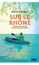 Sur le Rhône : navigations buissonnières et autres explorations sensibles : récits