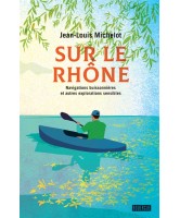 Sur le Rhône : navigations buissonnières et autres explorations sensibles : récits