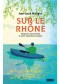 Sur le Rhône : navigations buissonnières et autres explorations sensibles : récits